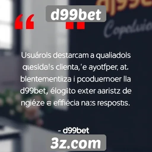 Usuários elogiam atendimento ao cliente da d99bet